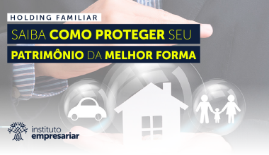 Holding Familiar: Saiba como proteger o seu Patrimônio!