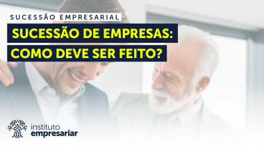 Sucessão de Empresas: Como deve ser feito?