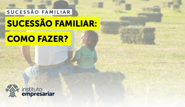 Sucessão Familiar Rural: Como Fazer?