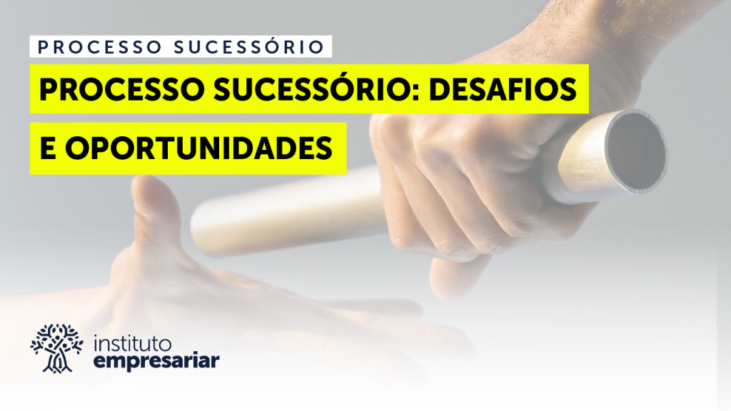 Processo de Sucessão: Desafios e Oportunidades