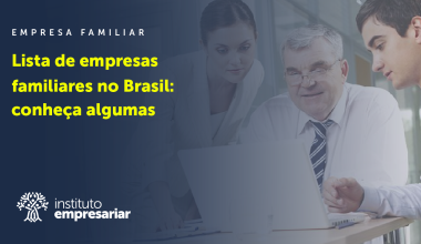 Lista de empresas familiares no Brasil: Conheça 3 destaques