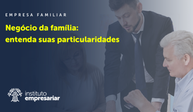Negócio da família: entenda suas particularidades