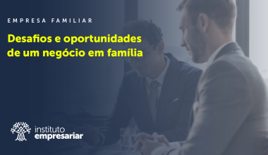 Desafios e oportunidades de um negócio em família